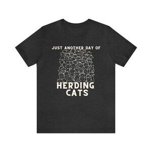 Just Another Day of Herding Cats Funny office Humor Unisex Tee